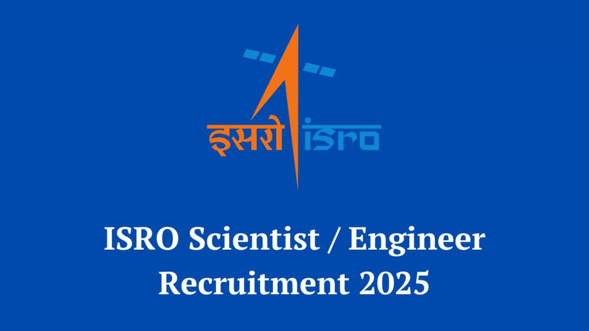 ISRO Scientist & Engineer Recruitment 2025 – Apply Now